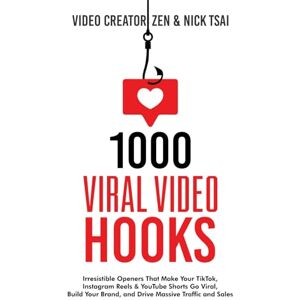 Zen, Video Creator 1000 Viral Video Hooks: Irresistible Openers That Make Your TikTok, Instagram Reels & YouTube Shorts Go Viral, Build Your Brand, and Drive Massive Traffic and Sales Zen, Video Creator 1000 Viral Video Hooks: Irresistible Openers That Make Your TikTok, Instagram Reels & YouTube Shorts Go Viral, Build Your Brand, and Drive Massive Traffic and Sales