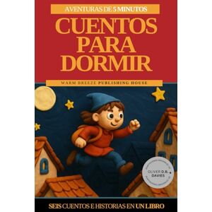 Breeze, Warm Cuentos para antes de dormir: Cuentos de 5 Minutos 6 Historias y aventuras clásicas para niños de todas las edades (Bedtime Stories for Kids) Breeze, Warm Cuentos para antes de dormir: Cuentos de 5 Minutos 6 Historias y aventuras clásicas para niños de todas las edades (Bedtime Stories for Kids)
