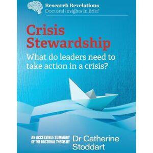 Stoddart, Catherine Crisis Stewardship: What do leaders need to take action in a crisis?: What do leaders need to take action in a crisis?: What do leaders need to take action in a crisis? Stoddart, Catherine Crisis Stewardship: What do leaders need to take action in a crisis?: What do leaders need to take action in a crisis?: What do leaders need to take action in a crisis?