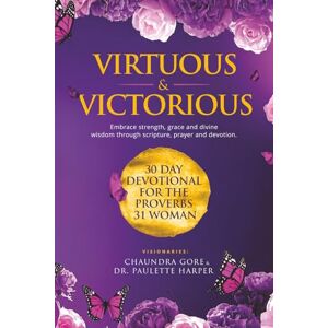 GORE Virtuous & Victorious: 30 Day Devotional For the Proverbs 31 Woman GORE Virtuous & Victorious: 30 Day Devotional For the Proverbs 31 Woman