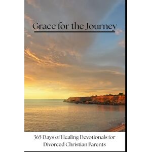 Collins, David Grace for the Journey: 365 Days of Healing Devotionals for Divorced Christian Parents Collins, David Grace for the Journey: 365 Days of Healing Devotionals for Divorced Christian Parents