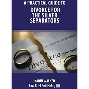 Walker, Karin A Practical Guide to Divorce for the Silver Separators Walker, Karin A Practical Guide to Divorce for the Silver Separators