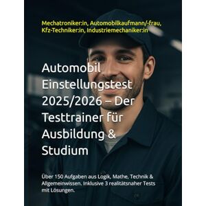 Verlag, Test-Pilot Automobil Einstellungstest 2025/2026 – Der Testtrainer für Ausbildung & Studium: Über 150 Aufgaben aus Logik, Mathe, Technik & Allgemeinwissen. Inklusive 3 realitätsnaher Tests mit Lösungen. Verlag, Test-Pilot Automobil Einstellungstest 2025/2026 – Der Testtrainer für Ausbildung & Studium: Über 150 Aufgaben aus Logik, Mathe, Technik & Allgemeinwissen. Inklusive 3 realitätsnaher Tests mit Lösungen.
