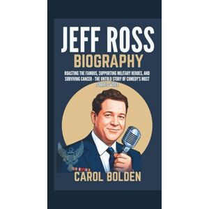 BOLDEN, CAROL JEFF ROSS BIOGRAPHY: Roasting the Famous, Supporting Military Heroes, and Surviving Cancer The Untold Story of Comedy's Most Fearless Voice BOLDEN, CAROL JEFF ROSS BIOGRAPHY: Roasting the Famous, Supporting Military Heroes, and Surviving Cancer The Untold Story of Comedy's Most Fearless Voice
