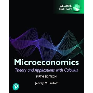Perloff, Jeffrey Microeconomics: Theory and Applications with Calculus, Global Edition Perloff, Jeffrey Microeconomics: Theory and Applications with Calculus, Global Edition