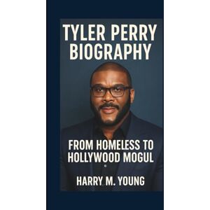 M. Young, Harry TYLER PERRY BIOGRAPHY: From Homeless to Hollywood Mogul M. Young, Harry TYLER PERRY BIOGRAPHY: From Homeless to Hollywood Mogul