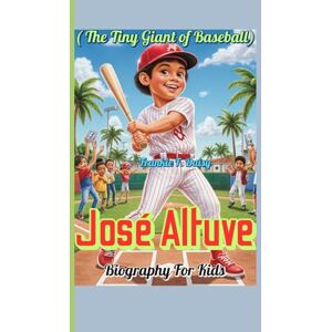 Daisy Tech José Altuve Biography For Kids ( The Tiny Giant of Baseball): How a Little Boy from Venezuela Became a Baseball Superstar Daisy Tech José Altuve Biography For Kids ( The Tiny Giant of Baseball): How a Little Boy from Venezuela Became a Baseball Superstar