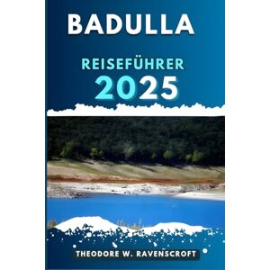 Ravenscroft, Theodore W. BADULLA REISEFÜHRER: Entdecken Sie die Abenteuer dieses Reiseziels mit Reisetipps. Ravenscroft, Theodore W. BADULLA REISEFÜHRER: Entdecken Sie die Abenteuer dieses Reiseziels mit Reisetipps.