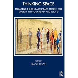 Lowe, Frank Thinking Space: Promoting Thinking About Race, Culture and Diversity in Psychotherapy and Beyond (The Tavistock Clinic Series) Lowe, Frank Thinking Space: Promoting Thinking About Race, Culture and Diversity in Psychotherapy and Beyond (The Tavistock Clinic Series)