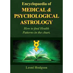 hodgson, leoni Encyclopaedia of Medical and Psychological Astrology: How to find Health Patterns in the Chart hodgson, leoni Encyclopaedia of Medical and Psychological Astrology: How to find Health Patterns in the Chart