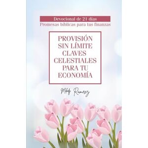 RAMIREZ DE SANCHEZ, SANDRA MILADY Provisión Sin Límite: Claves Celestiales para Tu Economía, Devocional de 21 Días, Promesas Bíblicas para Tus Finanzas RAMIREZ DE SANCHEZ, SANDRA MILADY Provisión Sin Límite: Claves Celestiales para Tu Economía, Devocional de 21 Días, Promesas Bíblicas para Tus Finanzas