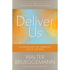 Brueggemann, Walter Deliver Us: Salvation and the Liberating God of the Bible (Walter Brueggemann Library) Brueggemann, Walter Deliver Us: Salvation and the Liberating God of the Bible (Walter Brueggemann Library)