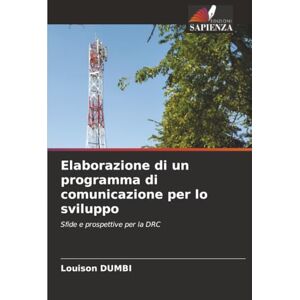 Dumbi, Louison Elaborazione di un programma di comunicazione per lo sviluppo: Sfide e prospettive per la DRC Dumbi, Louison Elaborazione di un programma di comunicazione per lo sviluppo: Sfide e prospettive per la DRC