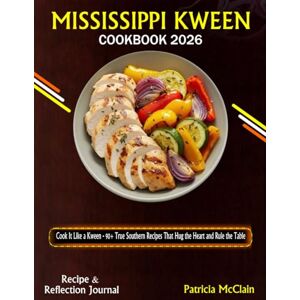 MCCLAIN, PATRICIA MISSISSIPPI KWEEN COOKBOOK 2026: COOK IT LIKE A KWEEN 90+ TRUE SOUTHERN RECIPES THAT HUG THE HEART AND RULE THE TABLE MCCLAIN, PATRICIA MISSISSIPPI KWEEN COOKBOOK 2026: COOK IT LIKE A KWEEN 90+ TRUE SOUTHERN RECIPES THAT HUG THE HEART AND RULE THE TABLE