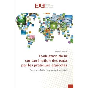 Fetouani, Sanae Évaluation de la contamination des eaux par les pratiques agricoles: Plaine des Triffa (Maroc nord-oriental) Fetouani, Sanae Évaluation de la contamination des eaux par les pratiques agricoles: Plaine des Triffa (Maroc nord-oriental)