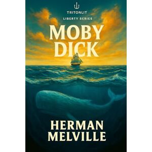 Melville, Herman Moby-Dick (TritonLit Annotated Classics): The Definitive Annotated Edition — Chapter-by-Chapter Analysis, Context, Themes, Critics, and Visual Brilliance Melville, Herman Moby-Dick (TritonLit Annotated Classics): The Definitive Annotated Edition — Chapter-by-Chapter Analysis, Context, Themes, Critics, and Visual Brilliance