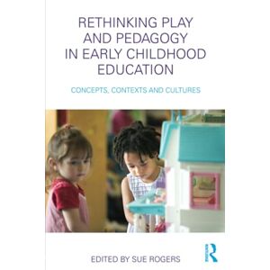 Rethinking Play and Pedagogy in Early Childhood Education: Concepts, Contexts and Cultures Rethinking Play and Pedagogy in Early Childhood Education: Concepts, Contexts and Cultures