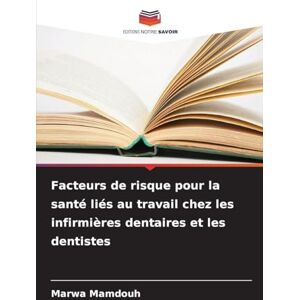Mamdouh, Marwa Facteurs de risque pour la santé liés au travail chez les infirmières dentaires et les dentistes Mamdouh, Marwa Facteurs de risque pour la santé liés au travail chez les infirmières dentaires et les dentistes