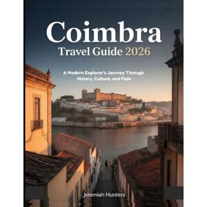 Hunters, Jeremiah Coimbra Travel Guide 2026: A Modern Explorer’s Journey Through History, Culture, and Fado Hunters, Jeremiah Coimbra Travel Guide 2026: A Modern Explorer’s Journey Through History, Culture, and Fado