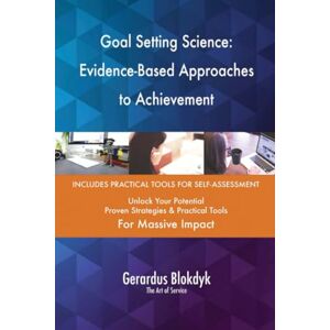 Gerardus Blokdyk - The Art of Service Goal Setting Science: Evidence-Based Approaches to Achievement Gerardus Blokdyk - The Art of Service Goal Setting Science: Evidence-Based Approaches to Achievement