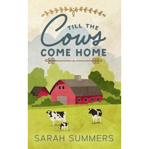 Summers, Sarah Till The Cows Come Home Summers, Sarah Till The Cows Come Home