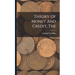 Mises, Ludwig Von The Theory Of Money And Credit Mises, Ludwig Von The Theory Of Money And Credit