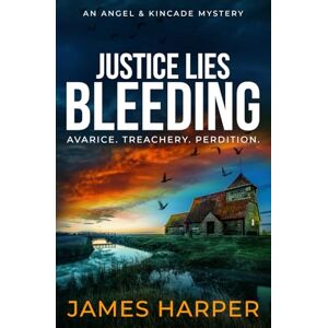 Harper, James Justice Lies Bleeding: An Angel & Kincade Mystery (Angel & Kincade Murder Mysteries) Harper, James Justice Lies Bleeding: An Angel & Kincade Mystery (Angel & Kincade Murder Mysteries)