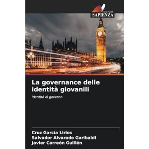 García Lirios, Cruz La governance delle identità giovanili: Identità di governo García Lirios, Cruz La governance delle identità giovanili: Identità di governo