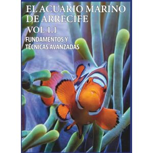 Cegarra, Angel EL ACUARIO MARINO DE ARRECIFE VOL 1.1 (EL ACUARIO MARINO DE ARRECIFE. FUNDAMENTOS Y TÉCNICAS AVANZADAS) Cegarra, Angel EL ACUARIO MARINO DE ARRECIFE VOL 1.1 (EL ACUARIO MARINO DE ARRECIFE. FUNDAMENTOS Y TÉCNICAS AVANZADAS)