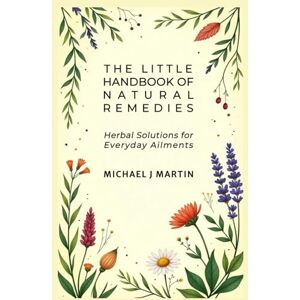 Martin, Michael The Little Handbook of Natural Remedies: Herbal Solutions for Everyday Ailments (The Conscious Living Series) Martin, Michael The Little Handbook of Natural Remedies: Herbal Solutions for Everyday Ailments (The Conscious Living Series)