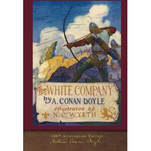 Doyle, Arthur Conan The White Company (100th Anniversary Edition): Illustrated by N. C. Wyeth Doyle, Arthur Conan The White Company (100th Anniversary Edition): Illustrated by N. C. Wyeth
