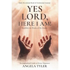 Tyler, Angela YES LORD, HERE I AM!: Establish the Works of My Hand. Tyler, Angela YES LORD, HERE I AM!: Establish the Works of My Hand.