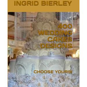 BIERLEY FL, MRS. INGRID 400 WEDDING CAKES DESIGNS: CHOOSE YOURS! BIERLEY FL, MRS. INGRID 400 WEDDING CAKES DESIGNS: CHOOSE YOURS!