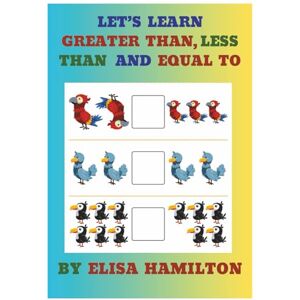 HAMILTON, ELISA LET'S LEARN GREATER THAN, LESS THAN AND EQUAL TO (LET'S LEARN SERIES) HAMILTON, ELISA LET'S LEARN GREATER THAN, LESS THAN AND EQUAL TO (LET'S LEARN SERIES)