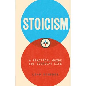 Kenshes, Leno Stoicism: A Practical Guide for Everyday Life Kenshes, Leno Stoicism: A Practical Guide for Everyday Life
