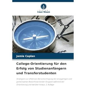 Caplan, Jamie College-Orientierung für den Erfolg von Studienanfängern und Transferstudenten: Strategien zur effektiven Berücksichtigung der einzigartigen und ... Orientierung und darüber hinaus. 2. Auflage Caplan, Jamie College-Orientierung für den Erfolg von Studienanfängern und Transferstudenten: Strategien zur effektiven Berücksichtigung der einzigartigen und ... Orientierung und darüber hinaus. 2. Auflage