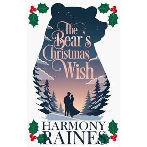 Raines, Harmony The Bear's Christmas Wish: A Cozy Small Town Shifter Romance (A Bear Creek Christmas) Raines, Harmony The Bear's Christmas Wish: A Cozy Small Town Shifter Romance (A Bear Creek Christmas)