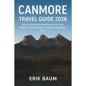 Baumatic Canmore Travel Guide 2026: Where the Rockies Breathe and the Trails Begin — A Human Guide to Alberta’s Mountain Town Baumatic Canmore Travel Guide 2026: Where the Rockies Breathe and the Trails Begin — A Human Guide to Alberta’s Mountain Town