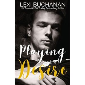Buchanan, Lexi Playing with Desire Buchanan, Lexi Playing with Desire