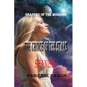 Paquin, Fabienne The Choice of the Stars Spanish: Shapers of the Morning Paquin, Fabienne The Choice of the Stars Spanish: Shapers of the Morning