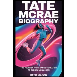 Mason, Reed TATE MCRAE BIOGRAPHY: The Journey from Dance Sensation to Global Music Icon Mason, Reed TATE MCRAE BIOGRAPHY: The Journey from Dance Sensation to Global Music Icon