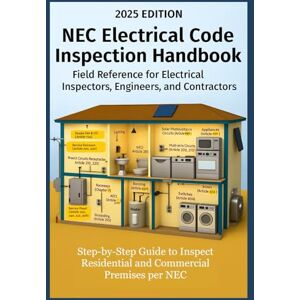 Network, Practicing Engineers NEC Electrical Code Inspection Handbook Step-by-Step Guide to Inspect Residential and Commercial Premises per NEC: Field Reference for Electrical ... Contractors (Practical Engineering Series) Network, Practicing Engineers NEC Electrical Code Inspection Handbook Step-by-Step Guide to Inspect Residential and Commercial Premises per NEC: Field Reference for Electrical ... Contractors (Practical Engineering Series)