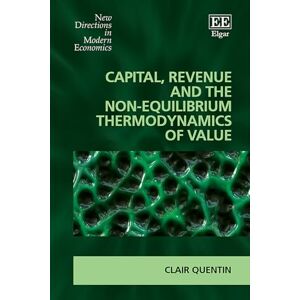 Quentin, Clair Capital, Revenue and the Non-equilibrium Thermodynamics of Value (New Directions in Modern Economics series) Quentin, Clair Capital, Revenue and the Non-equilibrium Thermodynamics of Value (New Directions in Modern Economics series)