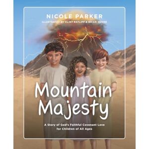 Parker, Nicole M Mountain Majesty: The Story of God's Faithful Covenant Love for Children of All Ages (Tales of the Exodus) Parker, Nicole M Mountain Majesty: The Story of God's Faithful Covenant Love for Children of All Ages (Tales of the Exodus)