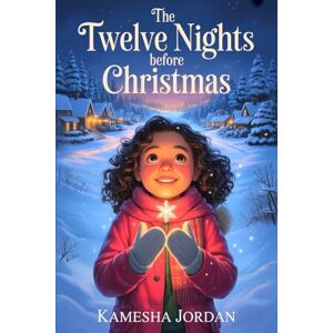Jordan, Kamesha The Twelve Nights of Wonder: A Christmas Countdown Bedtime Story to Read Aloud for Children Ages 6–9 Jordan, Kamesha The Twelve Nights of Wonder: A Christmas Countdown Bedtime Story to Read Aloud for Children Ages 6–9