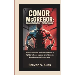V. Kuss, Steven Conor McGregor: Chaos Engine of the Octagon: Brash. Brilliant. Uncontainable. A fighter whose legacy is written in knockouts and notoriety. V. Kuss, Steven Conor McGregor: Chaos Engine of the Octagon: Brash. Brilliant. Uncontainable. A fighter whose legacy is written in knockouts and notoriety.