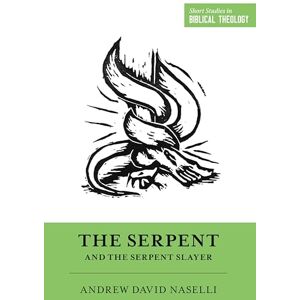 Naselli, Andrew David The Serpent and the Serpent Slayer (Short Studies in Biblical Theology) Naselli, Andrew David The Serpent and the Serpent Slayer (Short Studies in Biblical Theology)