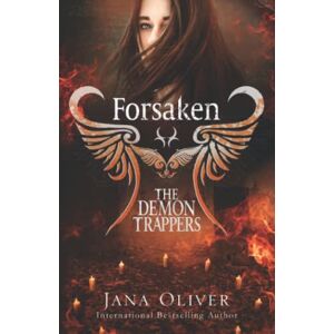 Oliver, Jana Forsaken: Demon Trappers Series Book 1 (The Demon Trappers Series) Oliver, Jana Forsaken: Demon Trappers Series Book 1 (The Demon Trappers Series)