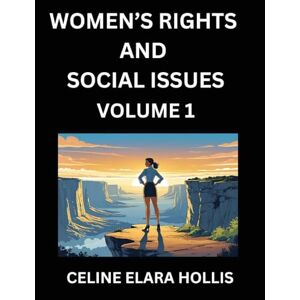 Hollis, Celine Elara Women's Rights and Social Issues (Part 1)- Short Essays on Women's Lives, Bodies, Careers, Sexuality, and Inner Worlds, Navigating Life, Health, Work, ... Atlas, Mapping Life, Ambition, and Intimacy Hollis, Celine Elara Women's Rights and Social Issues (Part 1)- Short Essays on Women's Lives, Bodies, Careers, Sexuality, and Inner Worlds, Navigating Life, Health, Work, ... Atlas, Mapping Life, Ambition, and Intimacy