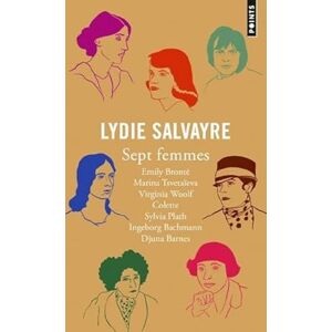 Salvayre, Lydie Sept femmes: Emily Brontë, Marina Tsvetaïeva, Virginia Woolf, Colette, Sylvia Plath, Ingeborg Bachmann, Djuna Bar Salvayre, Lydie Sept femmes: Emily Brontë, Marina Tsvetaïeva, Virginia Woolf, Colette, Sylvia Plath, Ingeborg Bachmann, Djuna Bar